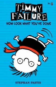 Timmy Failure - now look what you've done