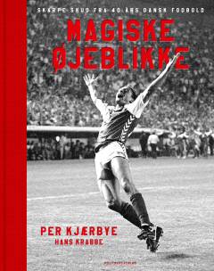 Magiske øjeblikke : skarpe skud fra 40 års dansk fodbold