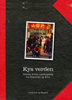 Kys verden : Nikolaj Kirks rejsekogebog fra Østafrika og Kina