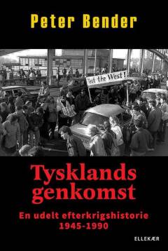 Tysklands genkomst : en udelt efterkrigshistorie 1945-1990