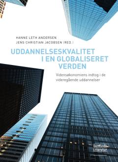 Uddannelseskvalitet i en globaliseret verden : vidensøkonomiens indtog i de videregående uddannelser