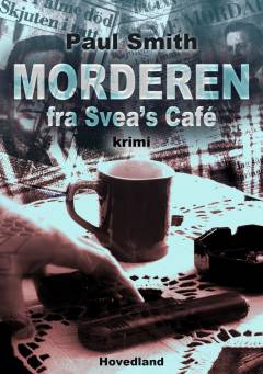 Morderen fra Svea's Café : en dokumentarisk krimi om mordet på en statsminister