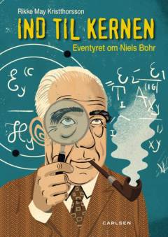Ind til kernen : eventyret om Niels Bohr