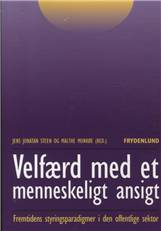 Velfærd med et menneskeligt ansigt? : fremtidens styringsparadigmer i den offentlige sektor