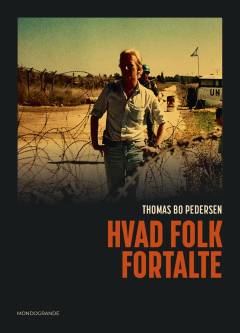Hvad folk fortalte : i verdens brændpunkter gennem fire årtier