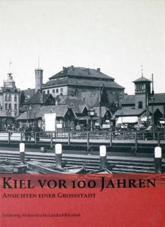 Kiel vor 100 Jahren : Ansichten einer Grossstadt