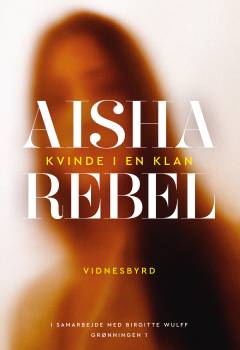 Aisha rebel : kvinde i en klan : vidnesbyrd
