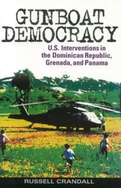 Gunboat democracy : U.S. interventions in the Dominican Republic, Grenada, and Panama