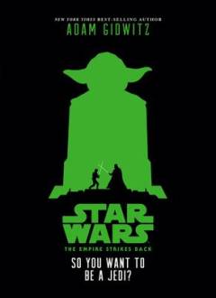 So you want to be a Jedi? : an original retelling of Star Wars: The empire strikes back