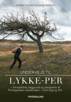 Undervejs til Lykke-Per : introduktion, baggrund og perspektiv til Pontoppidans mesterværk - som bog og film