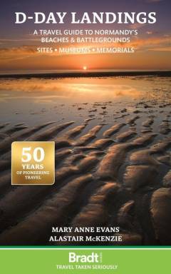 D-Day landings : a travel guide to Normandy's beaches and battlegrounds : sites, museums, memorials