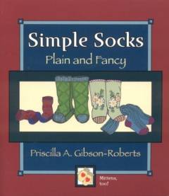 Simple socks : plain and fancy : a short-row technique for heal and toe