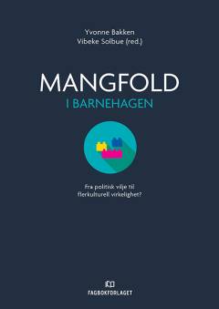 Mangfold i barnehagen : fra politisk vilje til flerkulturell virkelighet
