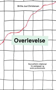Overlevelse : neuroaffektiv miljøterapi for pædagoger og andre professionelle