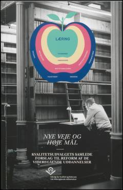 Nye veje og høje mål : Kvalitetsudvalgets samlede forslag til reform af de videregående uddannelser