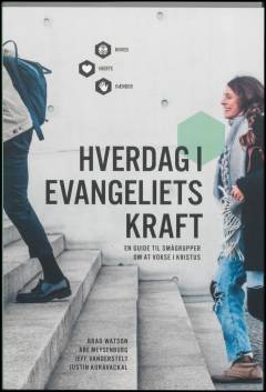 Hverdag i evangeliets kraft : en guide til smågrupper om at vokse i Kristus
