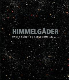 Himmelgåder : dansk kunst og astronomi 1780-2010