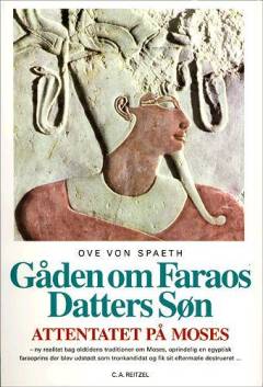 Attentatet på Moses. Bind 2 : Gåden om faraos datters søn : Moses' identitet og mysterium revurderet