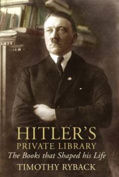 Hitler's private library : the books that shaped his life