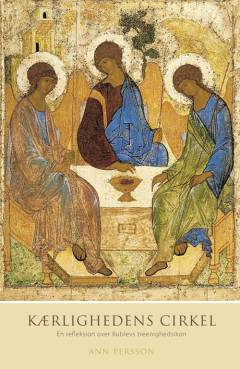 Kærlighedens cirkel : en refleksion over Rublevs treenighedsikon