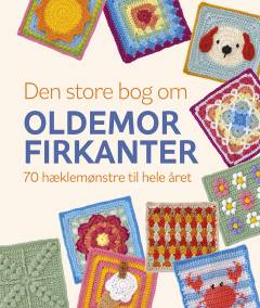 Den store bog om oldemorfirkanter : 70 hæklemønstre til hele året