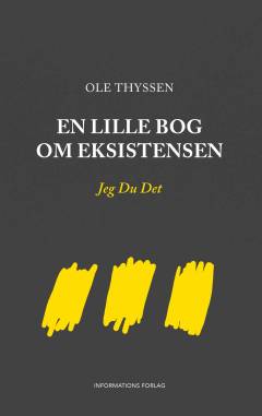 En lille bog om eksistensen : Jeg Du Det