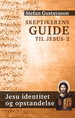 Skeptikerens guide til Jesus. Bind 2 : Jesu identitet og opstandelse