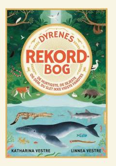 Dyrenes rekordbog : de hurtigste, de sejeste og dem, du slet ikke vidste fandtes