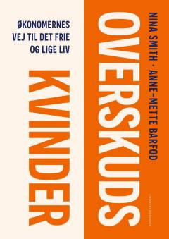 Overskudskvinder : økonomernes vej til det frie og lige liv