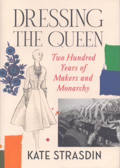 Dressing the Queen : two hundred years of makers and monarchy