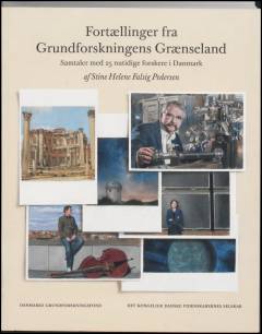 Fortællinger fra grundforskningens grænseland : samtaler med 25 nutidige forskere i Danmark