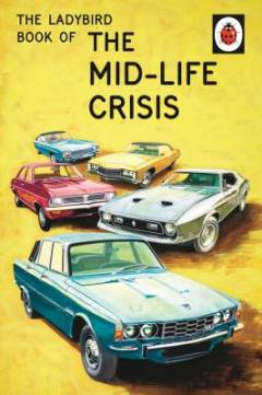 The Ladybird book of mid-life crisis