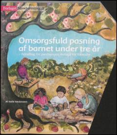 Omsorgsfuld pasning af barnet under tre år : håndbog for pædagoger, indsigt for forældre