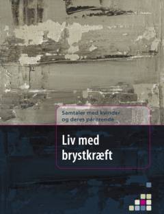 Liv med brystkræft : samtaler med kvinder og deres pårørende