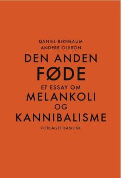 Den anden føde : et essay om melankoli og kannibalisme
