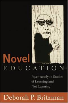 Novel education : psychoanalytic studies of learning and not learning