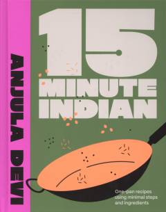 15 minute Indian : one-pan recipes using minimal steps and ingredients