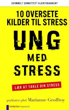 Ung med stress : 10 oversete kilder til stress : lær at takle din stress