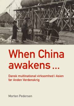When China awakens - : dansk multinational virksomhed i Asien før Anden Verdenskrig