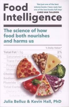 Food intelligence : the science of how food both nourishes and harms us