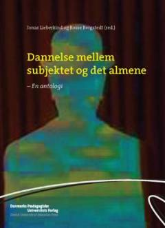 Dannelse mellem subjektet og det almene : en antologi