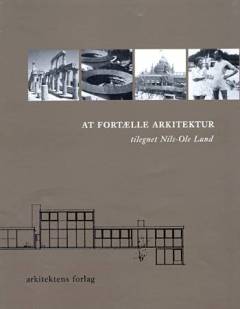 At fortælle arkitektur : et festskrift til Nils-Ole Lund