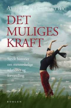 Det muliges kraft : sande historier om menneskelige relationer og forvandling