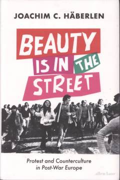Beauty is in the street : protest and counterculture in post-war Europe