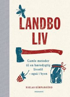 Landboliv : gamle metoder til en bæredygtig livsstil - også i byen