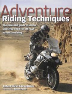 Adventure riding techniques : the essential guide to all the skills you need for off-road adventure riding