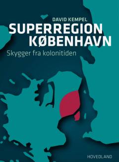 Superregion København : skygger fra kolonitiden