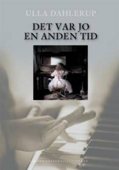 Det var jo en anden tid : fortællinger fra den gamle danske overklasse og det bedre borgerskab i 1900-tallets begyndelse