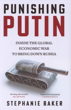 Punishing Putin : inside the global economic war to bring down Russia