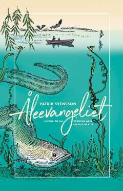 Åleevangeliet : historien om verdens mest gådefulde fisk